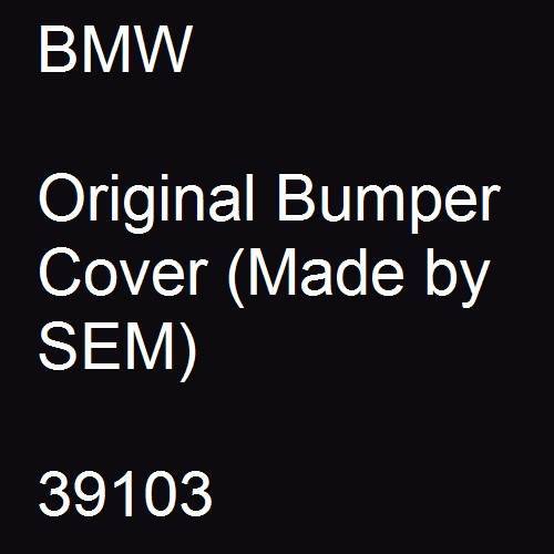 BMW, Original Bumper Cover (Made by SEM), 39103.